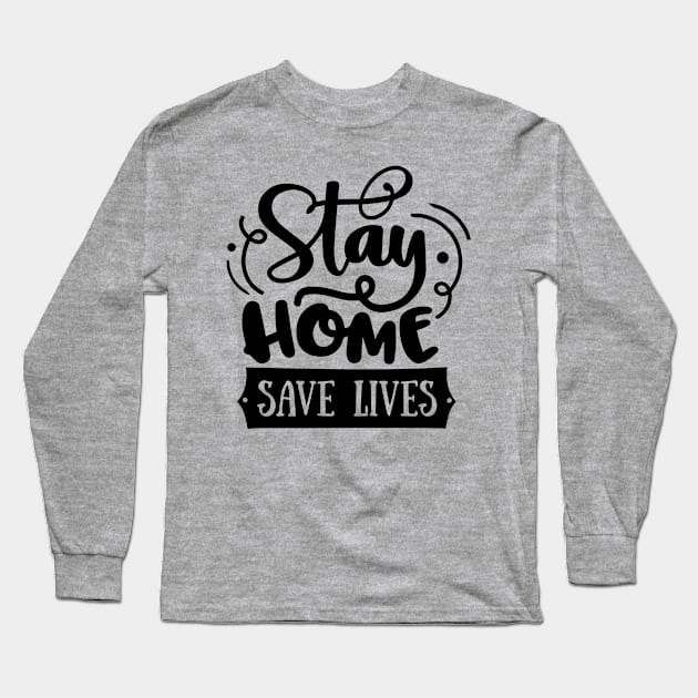 Stay home Save lives Long Sleeve T-Shirt by peace and love